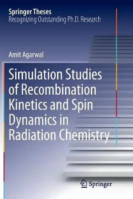 Simulation Studies of Recombination Kinetics and Spin Dynamics in Radiation Chemistry by Amit Agarwal