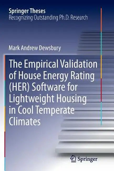 The Empirical Validation of House Energy Rating (Her) Software for Lightweight Housing in Cool Temperate Climates by Mark Andrew Dewsbury