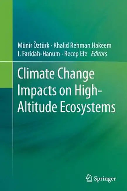 Climate Change Impacts on High-Altitude Ecosystems by Münir Öztürk