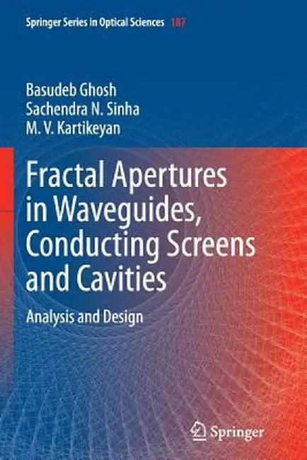 Fractal Apertures in Waveguides, Conducting Screens and Cavities: Analysis and Design by Basudeb Ghosh