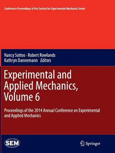 Experimental and Applied Mechanics, Volume 6: Proceedings of the 2014 Annual Conference on Experimental and Applied Mechanics by Nancy Sottos