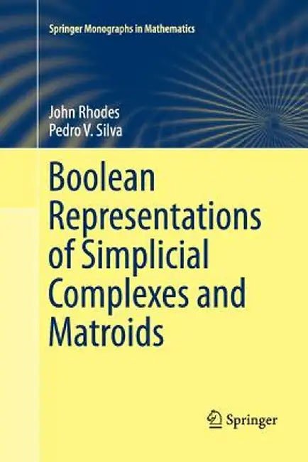 Boolean Representations of Simplicial Complexes and Matroids by John Rhodes