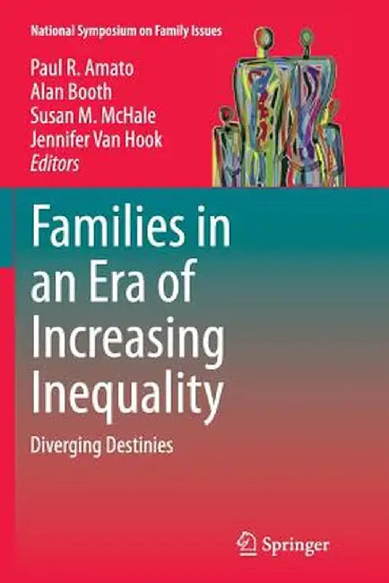 Families in an Era of Increasing Inequality: Diverging Destinies by Paul R. Amato