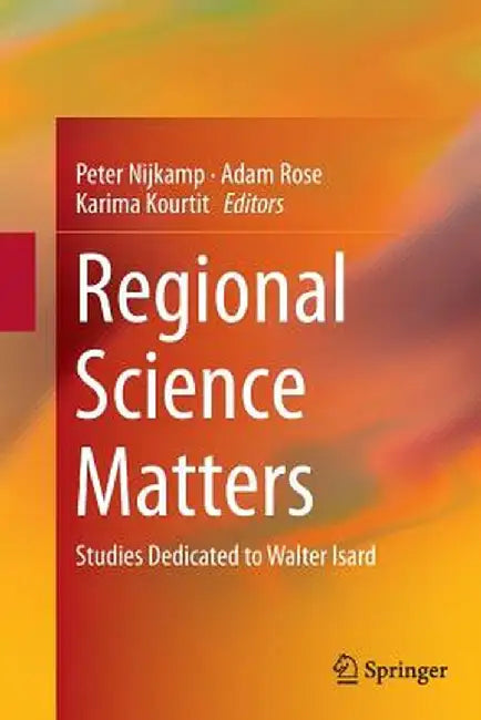 Regional Science Matters: Studies Dedicated to Walter Isard by Peter Nijkamp