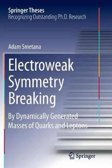 Electroweak Symmetry Breaking: By Dynamically Generated Masses of Quarks and Leptons by Mgr Adam Smetana