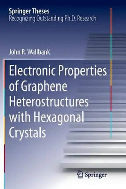 Electronic Properties of Graphene Heterostructures with Hexagonal Crystals by John R. Wallbank