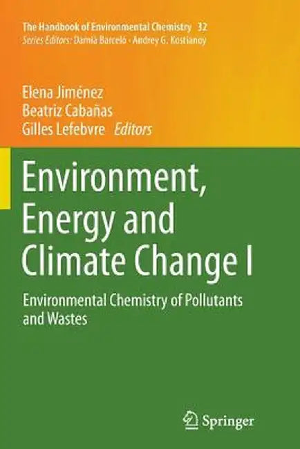 Environment, Energy and Climate Change I: Environmental Chemistry of Pollutants and Wastes by Elena Jiménez