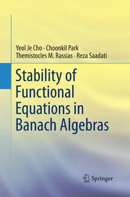 Stability of Functional Equations in Banach Algebras by Yeol Je Cho