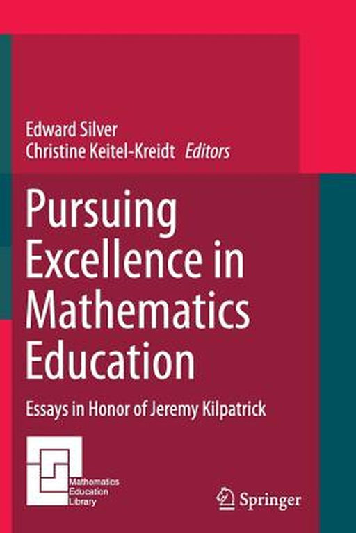 Pursuing Excellence in Mathematics Education: Essays in Honor of Jeremy Kilpatrick by Edward Silver