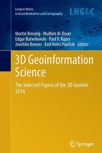 3D Geoinformation Science: The Selected Papers of the 3D Geoinfo 2014 by Martin Breunig