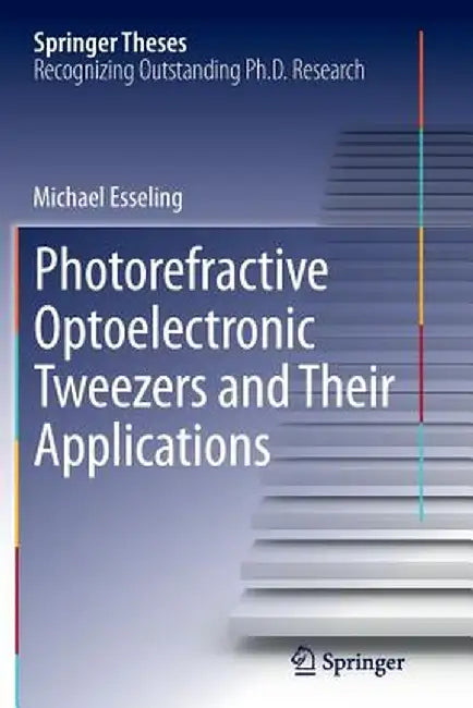 Photorefractive Optoelectronic Tweezers and Their Applications by Michael Esseling