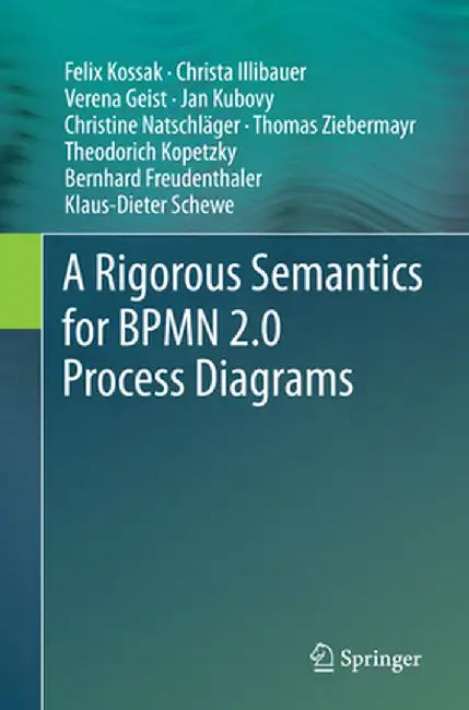 A Rigorous Semantics for Bpmn 2.0 Process Diagrams by Felix Kossak