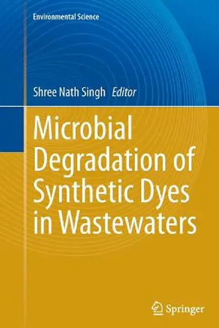 Microbial Degradation of Synthetic Dyes in Wastewaters by Shree Nath Singh