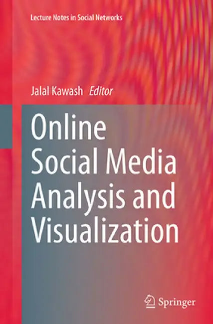 Online Social Media Analysis and Visualization by Jalal Kawash