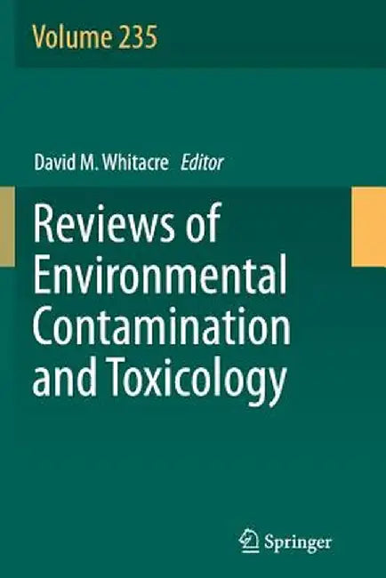 Reviews of Environmental Contamination and Toxicology Volume 235 by David M. Whitacre