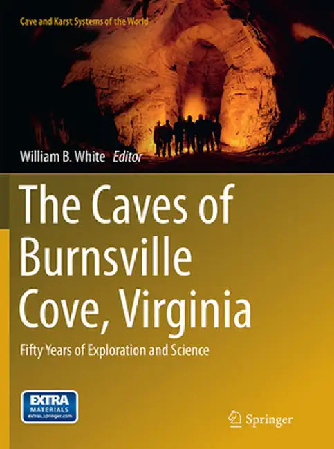 The Caves of Burnsville Cove, Virginia: Fifty Years of Exploration and Science by William B. White