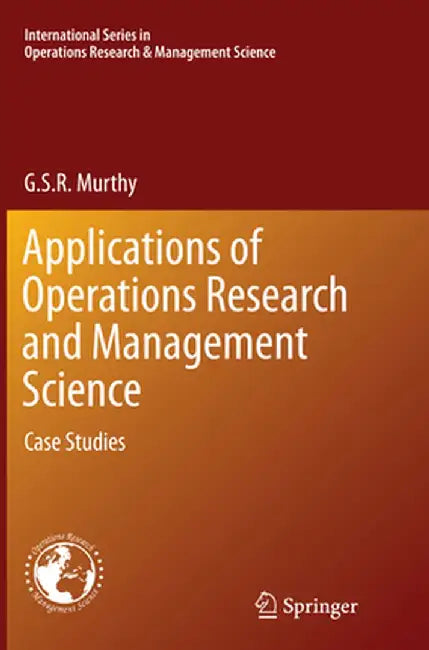 Applications of Operations Research and Management Science: Case Studies by G. S. R. Murthy