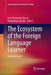 The Ecosystem of the Foreign Language Learner: Selected Issues by Ewa Piechurska-Kuciel