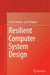 Resilient Computer System Design by Victor Castano