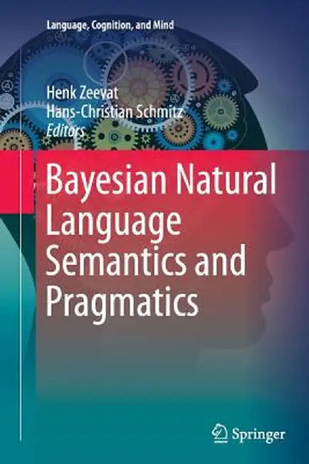 Bayesian Natural Language Semantics and Pragmatics by Henk Zeevat