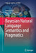 Bayesian Natural Language Semantics and Pragmatics by Henk Zeevat
