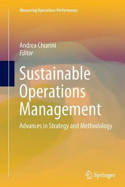 Sustainable Operations Management: Advances in Strategy and Methodology by Andrea Chiarini