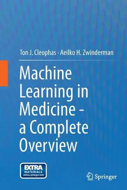 Machine Learning in Medicine - A Complete Overview by Ton J. Cleophas