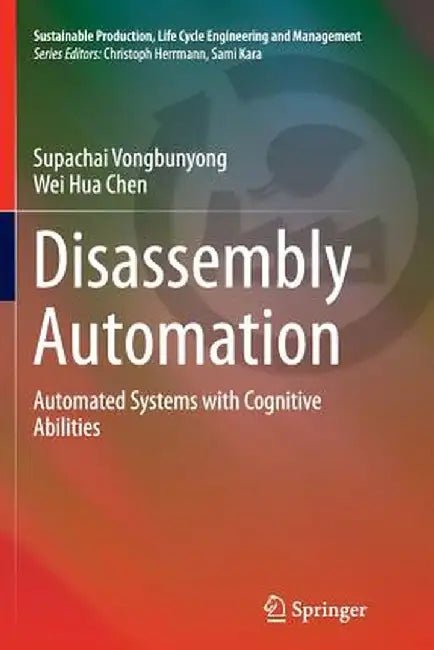 Disassembly Automation: Automated Systems with Cognitive Abilities by Supachai Vongbunyong