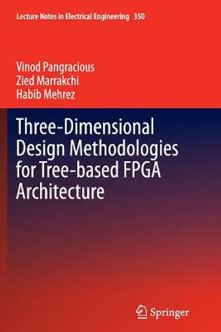 Three-Dimensional Design Methodologies for Tree-Based FPGA Architecture by Vinod Pangracious
