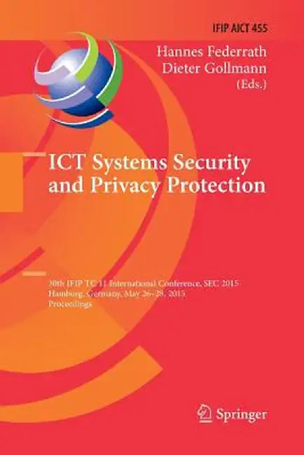 ICT Systems Security and Privacy Protection: 30th Ifip Tc 11 International Conference, SEC 2015, Hamburg, Germany, May 26-28, 2015, Proceedings by Hannes Federrath