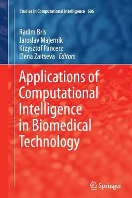 Applications of Computational Intelligence in Biomedical Technology by Radim Bris