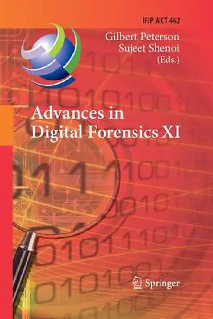 Advances in Digital Forensics XI: 11th Ifip Wg 11.9 International Conference, Orlando, Fl, Usa, January 26-28, 2015, Revised Selected Papers by Gilbert Peterson