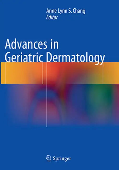 Advances in Geriatric Dermatology by Anne Lynn S. Chang