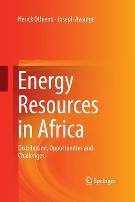 Energy Resources in Africa: Distribution, Opportunities and Challenges by Herick Othieno