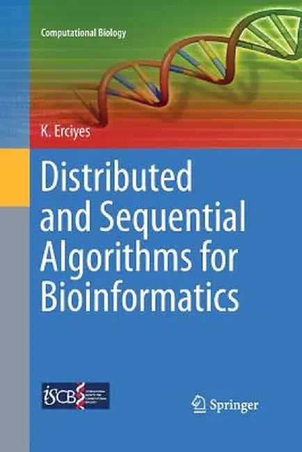 Distributed and Sequential Algorithms for Bioinformatics by Kayhan Erciyes