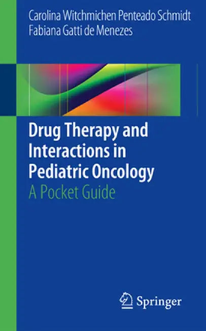 Drug Therapy and Interactions in Pediatric Oncology: A Pocket Guide by Carolina Witchmichen Penteado Schmidt