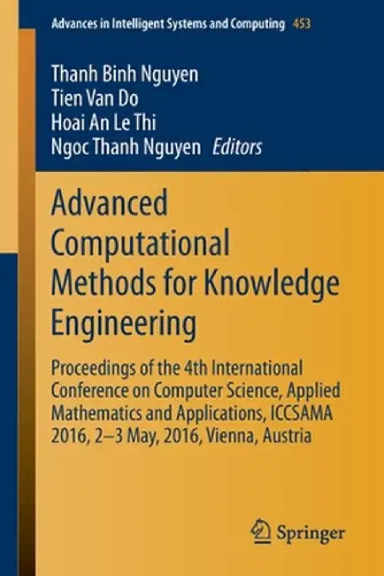 Advanced Computational Methods for Knowledge Engineering: Proceedings of the 4th International Conference on Computer Science, Applied Mathematics and by Thanh Binh Nguyen
