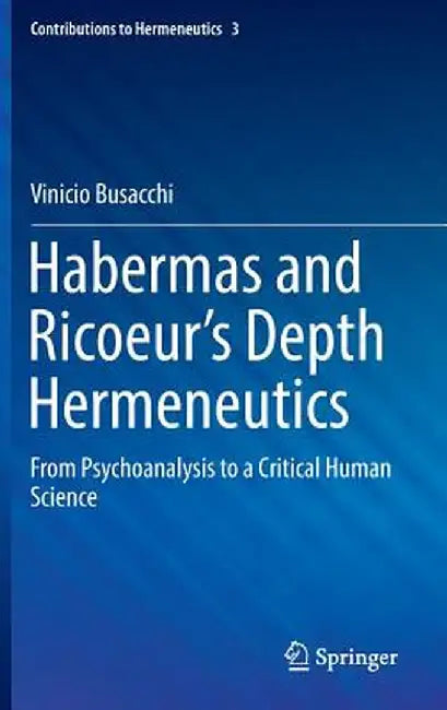 Habermas and Ricoeur's Depth Hermeneutics: From Psychoanalysis to a Critical Human Science by Vinicio Busacchi