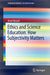 Ethics and Science Education: How Subjectivity Matters by Jesse Bazzul