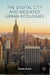The Digital City and Mediated Urban Ecologies by Kristin Scott