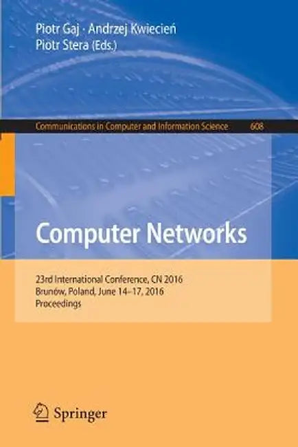 Computer Networks: 23rd International Conference, Cn 2016, Brunów, Poland, June 14-17, 2016, Proceedings by Piotr Gaj