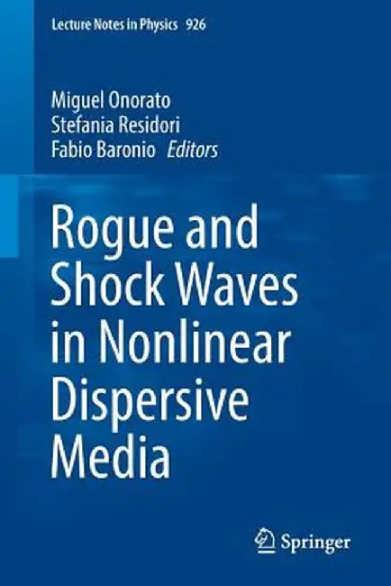 Rogue and Shock Waves in Nonlinear Dispersive Media by Miguel Onorato