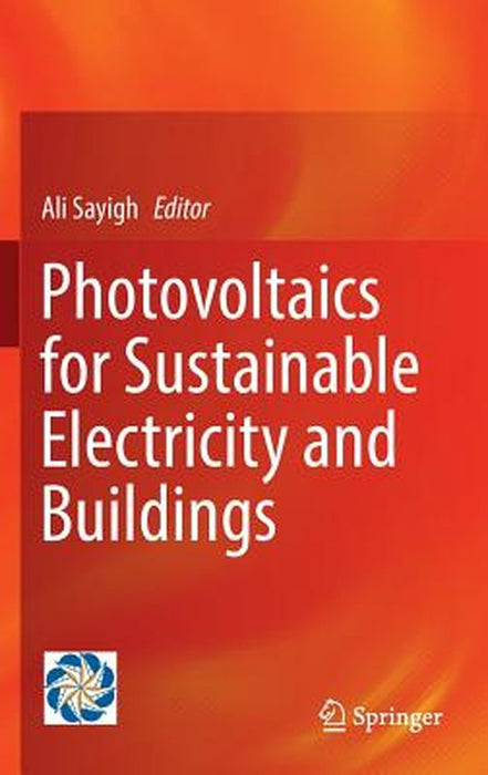 Photovoltaics for Sustainable Electricity and Buildings by Ali Sayigh