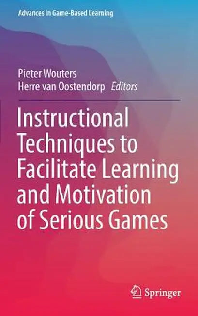 Instructional Techniques to Facilitate Learning and Motivation of Serious Games by Pieter Wouters