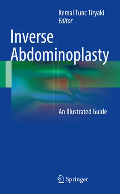Inverse Abdominoplasty: An Illustrated Guide by Kemal Tunc Tiryaki