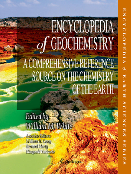 Encyclopedia of Geochemistry: A Comprehensive Reference Source on the Chemistry of the Earth by William M. White, William H. Casey, Bernard Marty