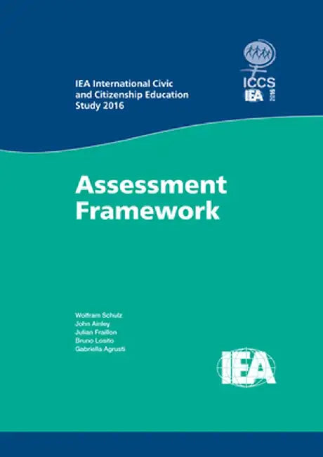 Iea International Civic and Citizenship Education Study 2016 Assessment Framework by Wolfram Schulz