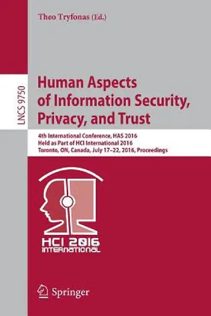 Human Aspects of Information Security, Privacy, and Trust: 4th International Conference, Has 2016, Held as Part of Hci International 2016, Toronto, On by Theo Tryfonas