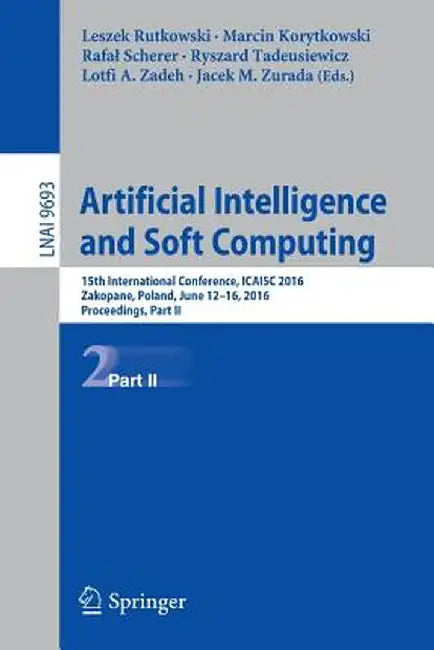 Artificial Intelligence and Soft Computing: 15th International Conference, Icaisc 2016, Zakopane, Poland, June 12-16, 2016, Proceedings, Part II by Leszek Rutkowski