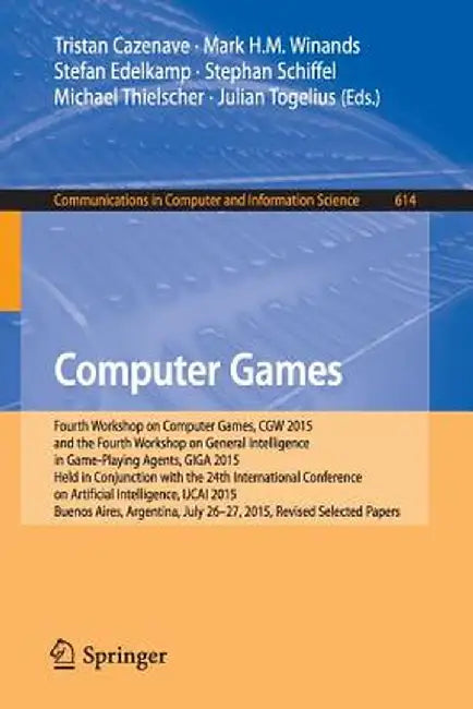 Computer Games: Fourth Workshop on Computer Games, Cgw 2015, and the Fourth Workshop on General Intelligence in Game-Playing Agents, G by Tristan Cazenave